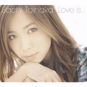 SACHI TAINAKA / タイナカサチ / LOVE IS...