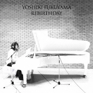YOSHIKI FUKUYAMA / 福山芳樹 / REBIRTHDAY