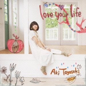 AKI TOYOSAKI / 豊崎愛生 / LOVE YOUR LIFE