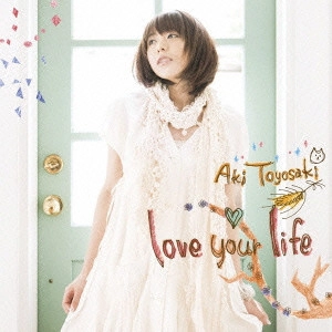 AKI TOYOSAKI / 豊崎愛生 / love your life / LOVE YOUR LIFE