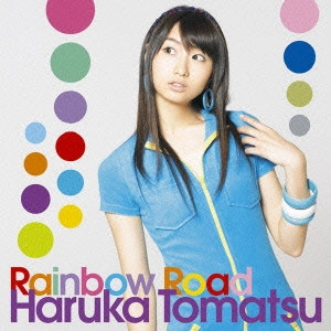 HARUKA TOMATSU / 戸松遥 / Rainbow Road / RAINBOW ROAD