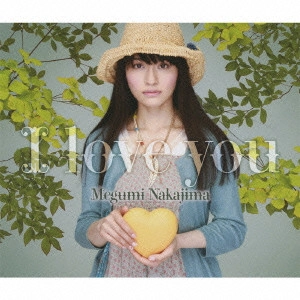 MEGUMI NAKAJIMA / 中島愛 / I LOVE YOU