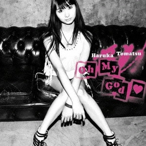 HARUKA TOMATSU / 戸松遥 / OH MY GOD