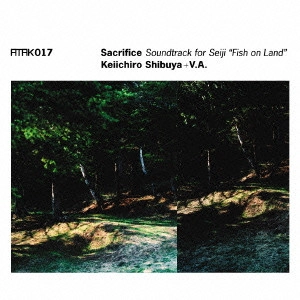KEIICHIRO SHIBUYA / 渋谷慶一郎 / "Sacrifice Soundtrack for“Seiji"""