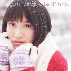 MEGUMI NAKAJIMA / 中島愛 / Be With You / BE WITH YOU