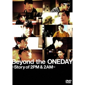 OHMICHI SHOUICHI / 大道省一 / Beyond the ONEDAY~Story of 2PM&2AM~