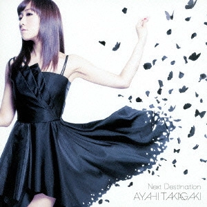 AYAHI TAKAGAKI / 高垣彩陽 / Next Destination