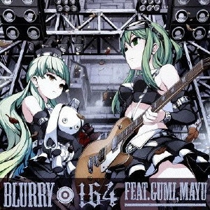 164 feat. GUMI, MAYU / BLURRY