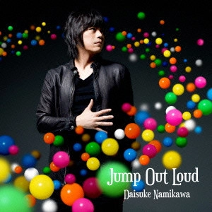 DAISUKE NAMIKAWA / 浪川大輔 / Jump Out Loud / JUMP OUT LOUD