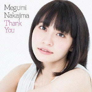 MEGUMI NAKAJIMA / 中島愛 / Thank You / THANK YOU