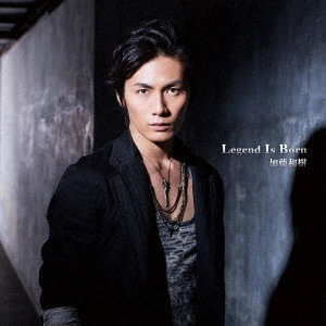 KAZUKI KATO / 加藤和樹 / Legend Is Born / LEGEND IS BORN