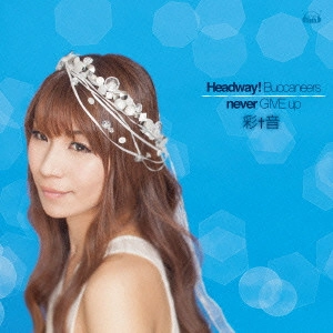 AYANE / 彩音 / Headway!Buccaneers|never GIVE up / HEADWAY! BUCCANEERS|NEVER GIVE UP