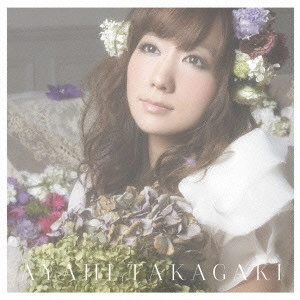 AYAHI TAKAGAKI / 高垣彩陽 / 愛の陽