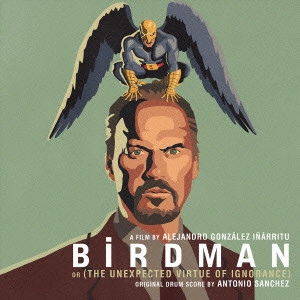ANTONIO SANCHEZ / アントニオ・サンチェス / バードマン あるいは(無知がもたらす予期せぬ奇跡) オリジナル・サウンドトラック