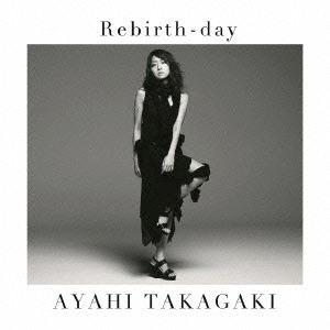 AYAHI TAKAGAKI / 高垣彩陽 / Rebirth-day