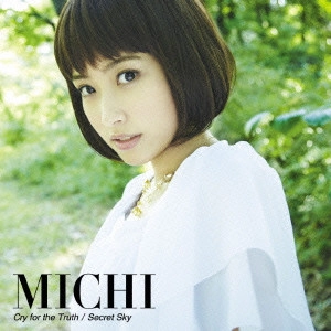 MICHI / Cry for the Truth/Secret Sky / CRY FOR THE TRUTH/SECRET SKY