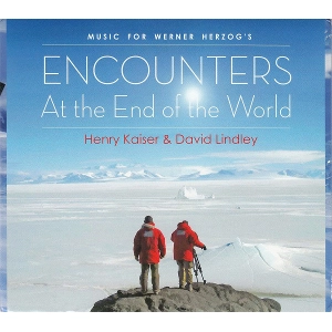 HENRY KAISER / ヘンリー・カイザー / ENCOUNTERS AT THE END OF THE WORLD