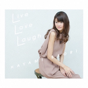 SAORI HAYAMI / 早見沙織 / Live Love Laugh