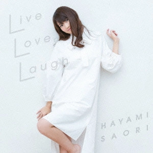 SAORI HAYAMI / 早見沙織 / Live Love Laugh