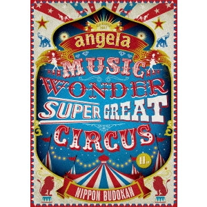 angela / angelaのミュージック・ワンダー★特大サーカス in 日本武道館 ~僕等は目指したShangri-La~