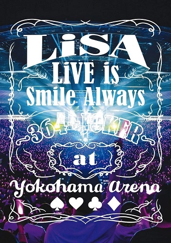 LiSA / LiVE is Smile Always ~364+JOKER~ at YOKOHAMA ARENA