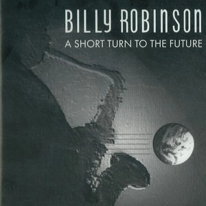 BILLY ROBINSON / ビリー・ロビンソン / SHORT TURN TO THE FUTURE